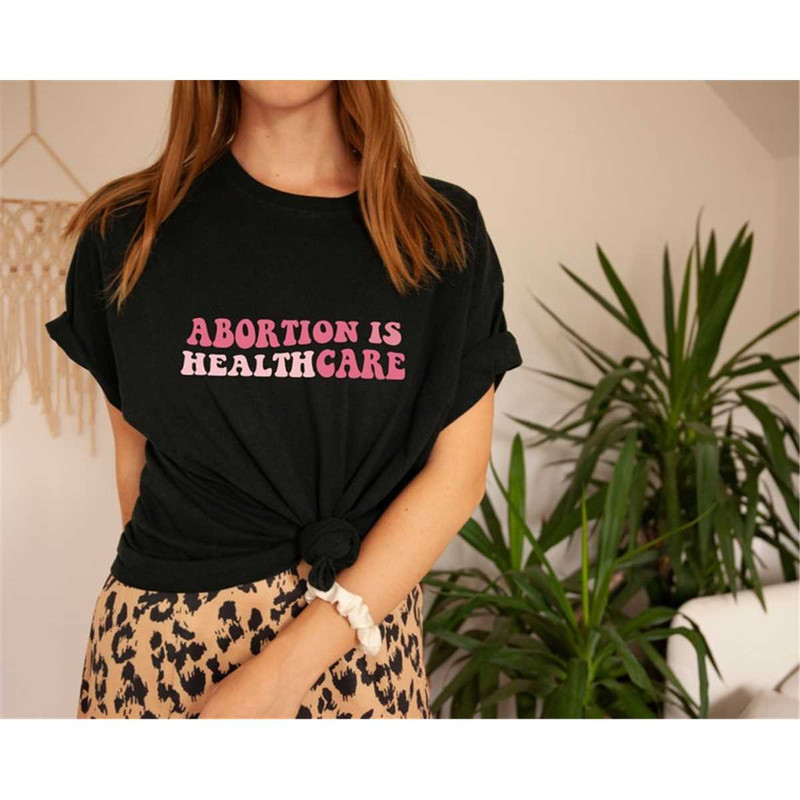 MR-1462023101847-abortion-is-healthcare-t-shirt-pro-choice-shirt-feminist-image-1.jpg