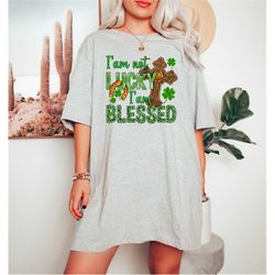 i'm not lucky i'm blessed shirt, st patricks day shirt, st patricks day t-shirt, cross shamrock christian shirt, lucky b