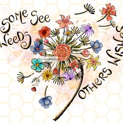 Some See Weeds Others Wishes PNG  Dandelion png  D