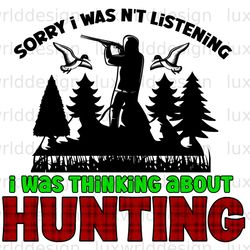 sorry i wasnt listening i was thinking about hunti