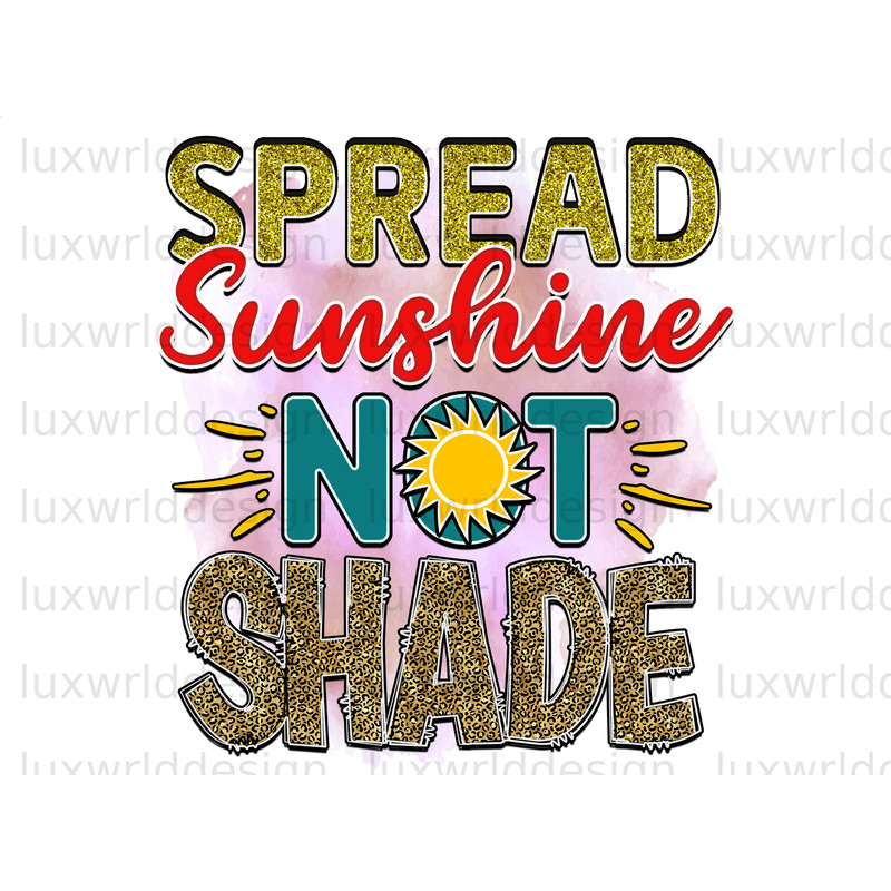 Spread Sunshine Not Shade PNG Positive Quotes Sublimation Design Digital Design Download Inspirational png Sublimate Designs - 1.jpg