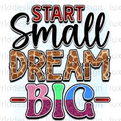 start small dream big png positive affirmations