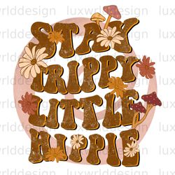 stay trippy little hippie retro png  hippie png  h