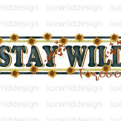 stay wild forever png western png western design