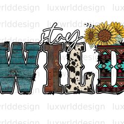 stay wild png western png western design sublim