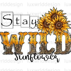 stay wild sunflower png  western png  western desi