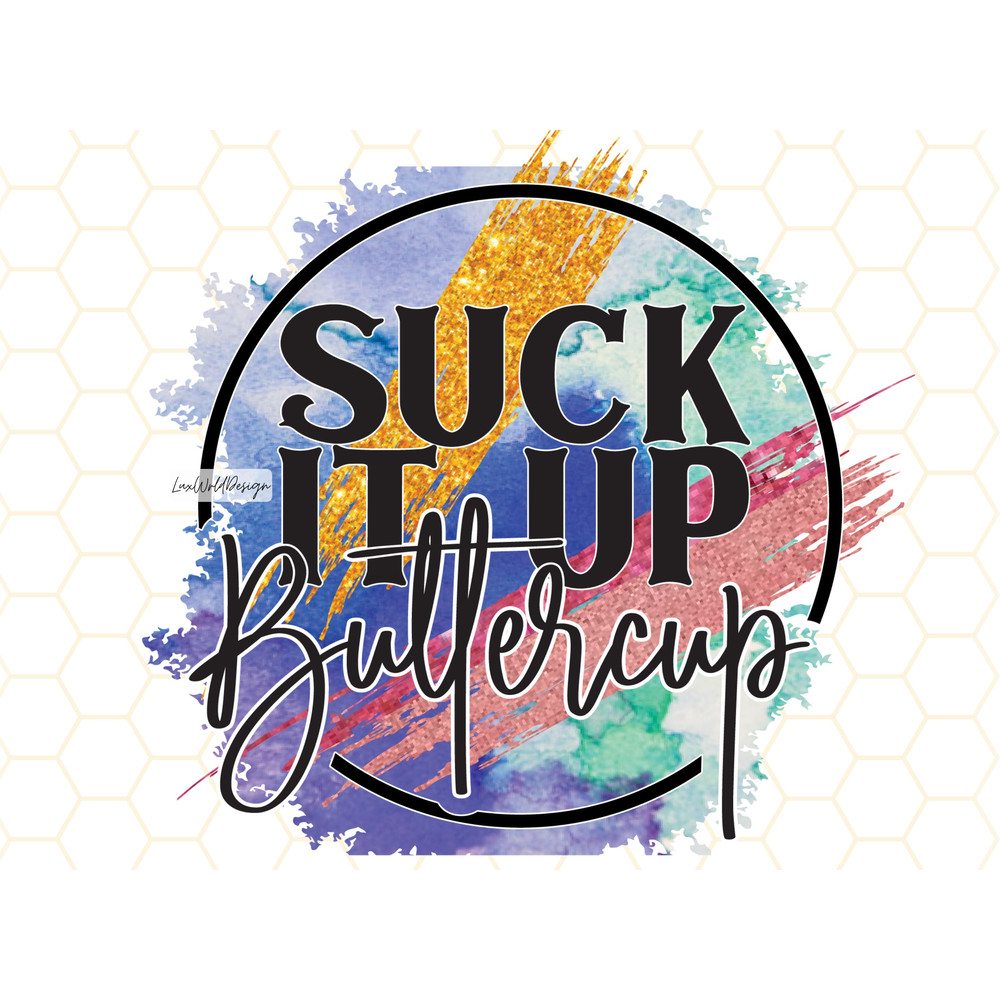 Suck It Up Buttercup PNG Funny Sarcastic Quotes Funny png Sarcastic png Sublimation Design Digital Design Download - 1.jpg