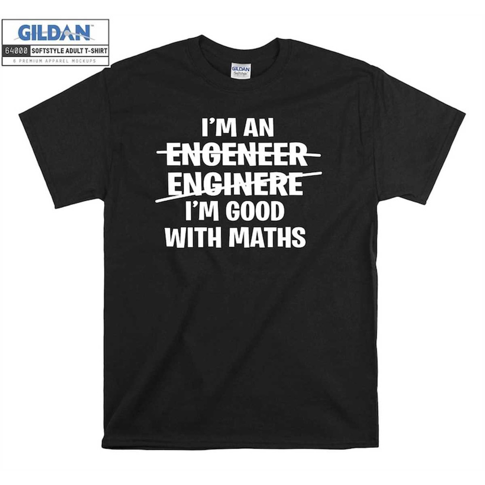 MR-1462023102357-im-an-engineer-good-with-maths-comedy-slogan-t-shirt-image-1.jpg