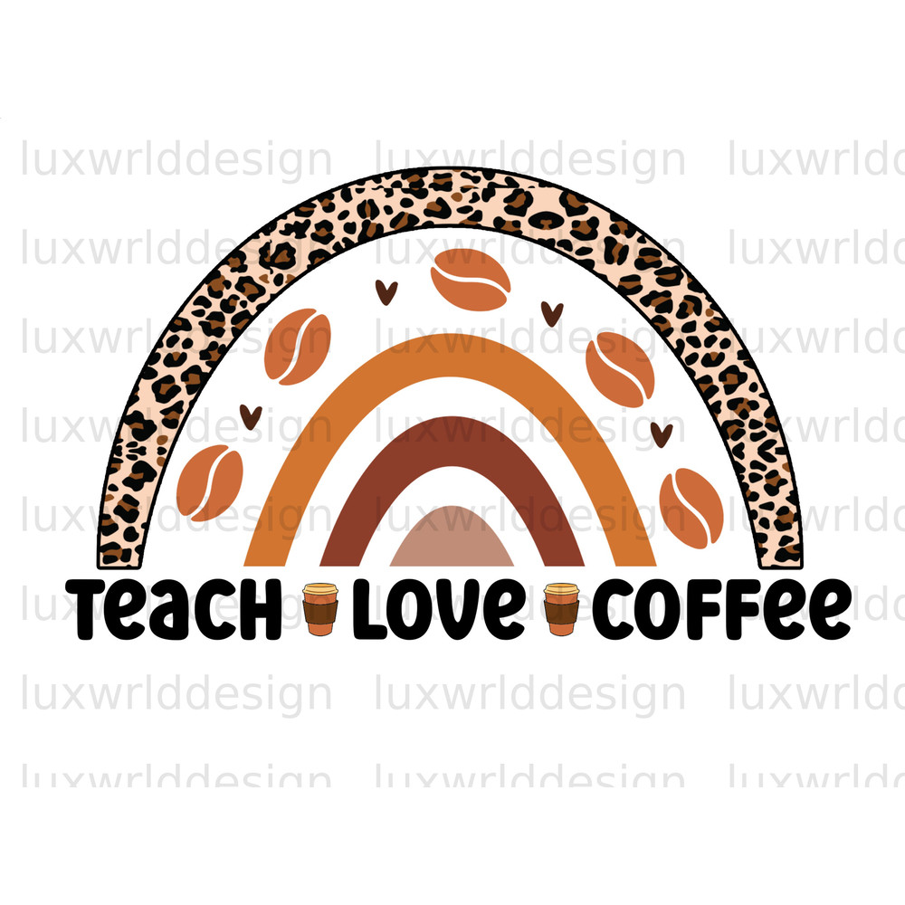 Teach Love Coffee Leopard PNG Coffee Design Coffee png Sublimation Design Digital Design Download Coffee Lover png Teacher png - 1.jpg