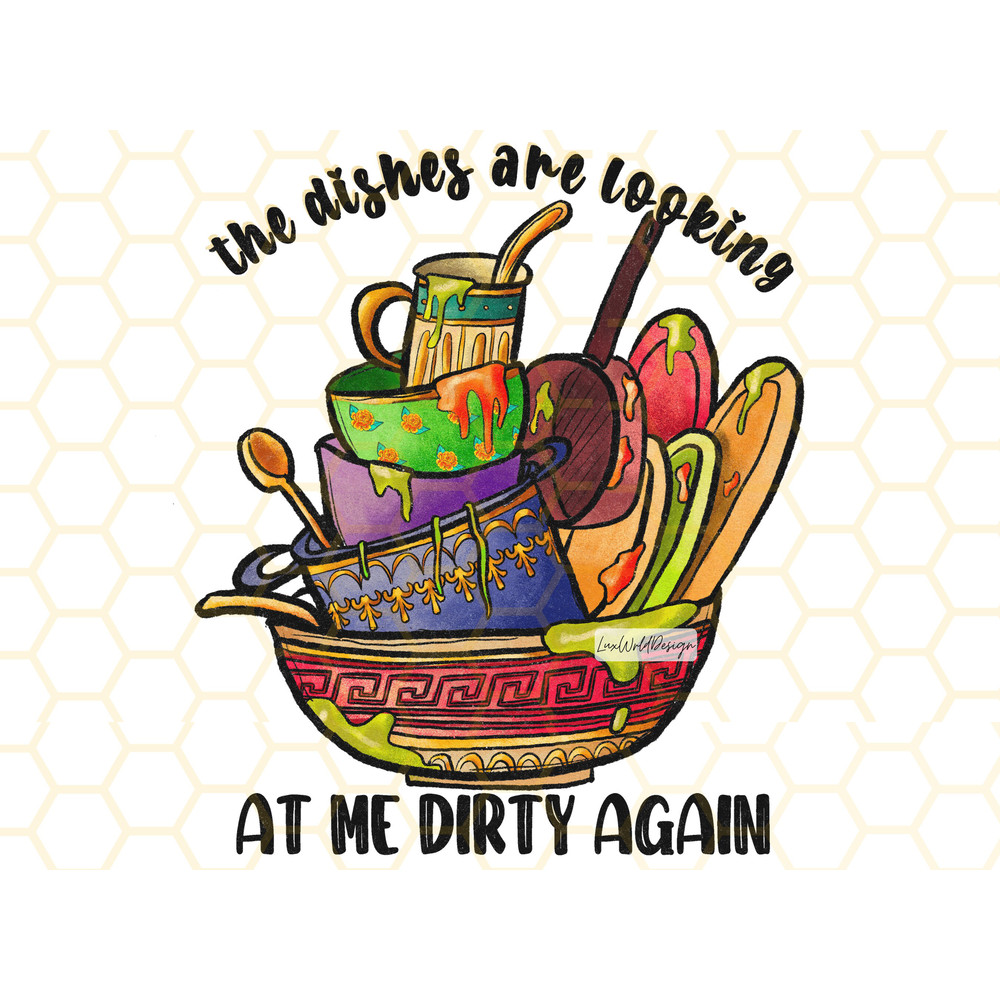 The Dishes Are Looking At Me Dirty Again PNG Funny Kitchen Design Kitchen png Sublimation Design Digital Design Cooking png - 1.jpg