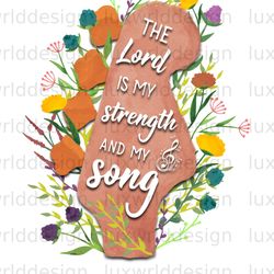 the lord is my strength and my song png faith png