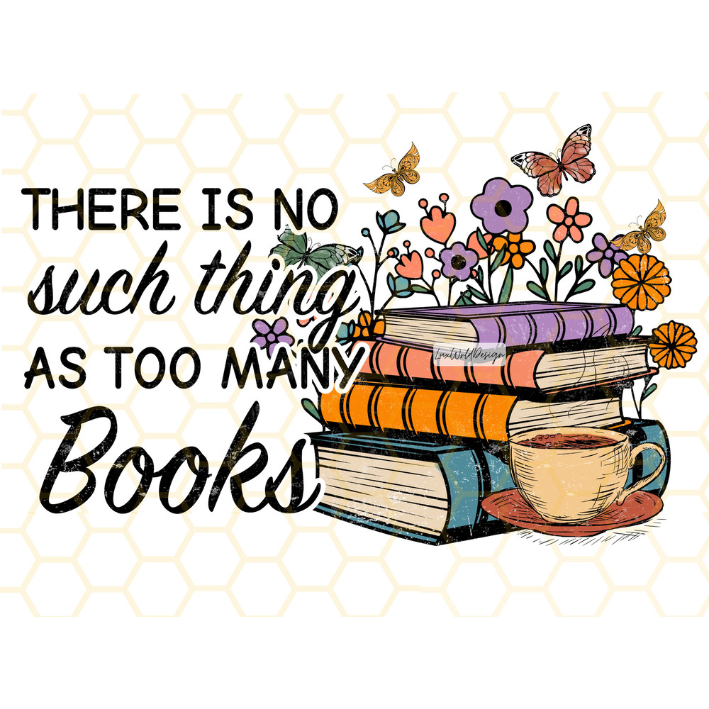 There is No Such Thing As Too Many Books PNG Book Lover png Reading png Book Sublimation Sublimation Design Digital Design Retro - 1.jpg