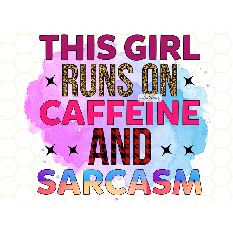 This Girl Runs On Caffeine And Sarcasm PNG  Funny Sarcastic Quotes png  Sarcastic png  Sublimation Design  Digital Design  Sassy png - 1.jpg