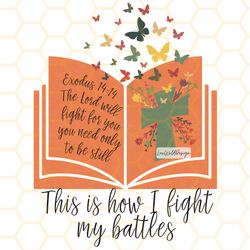 this is how i fight my battles png bible verse pn