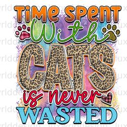 Time Spent With Cats Is Never Wasted PNG  Funny Ca