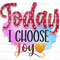 Today I Choose Joy PNG Positive Affirmations Positive Quotes Sublimation Design Digital Design Download Inspirational png - 1.jpg