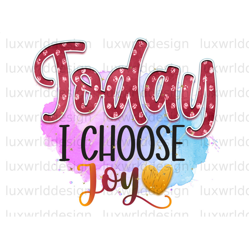 Today I Choose Joy PNG Positive Affirmations Positive Quotes Sublimation Design Digital Design Download Inspirational png - 1.jpg
