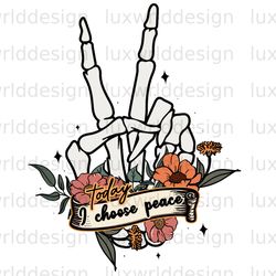 today i choose peace png skeleton png mental hea
