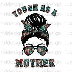 tough as a mother messy bun png  mama png  mothers