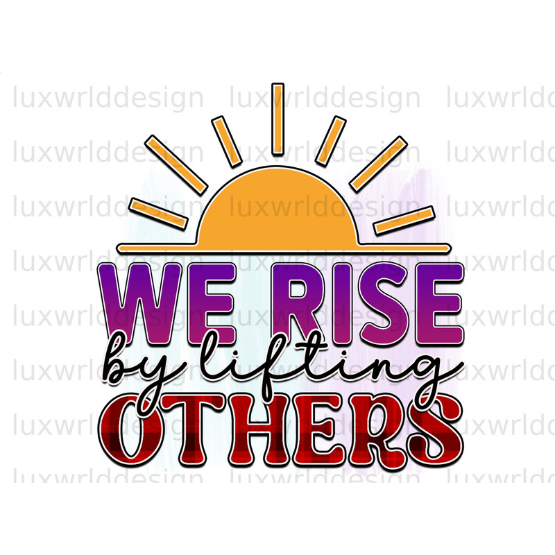 We Rise By Lifting Others PNG Positive Affirmations Positive Quotes Sublimation Design Digital Design Download Inspirational png - 1.jpg