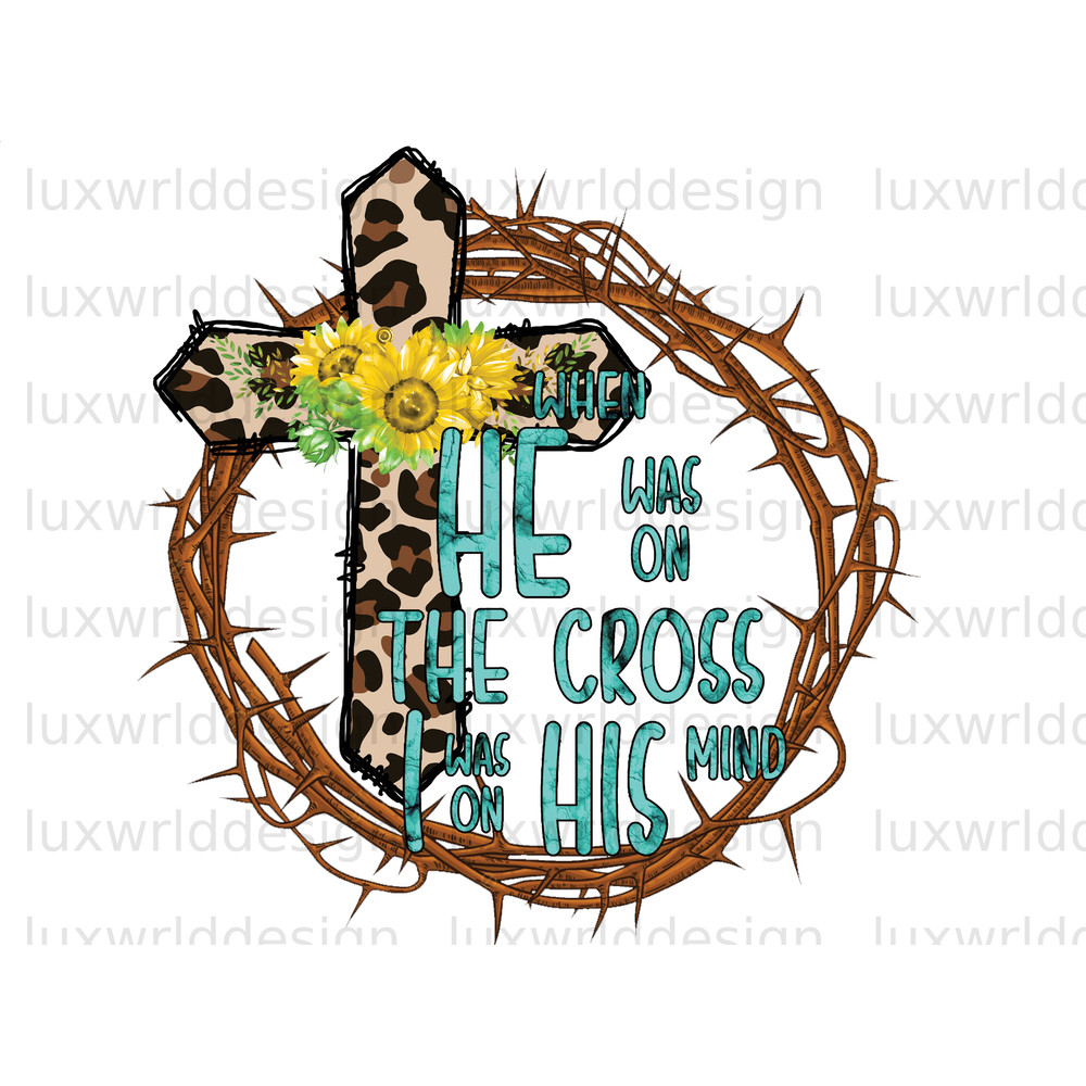 When He Was On The Cross I Was On His Mind PNG Easter png Jesus png Sublimation Design Digital Design Download Western Easter png - 1.jpg