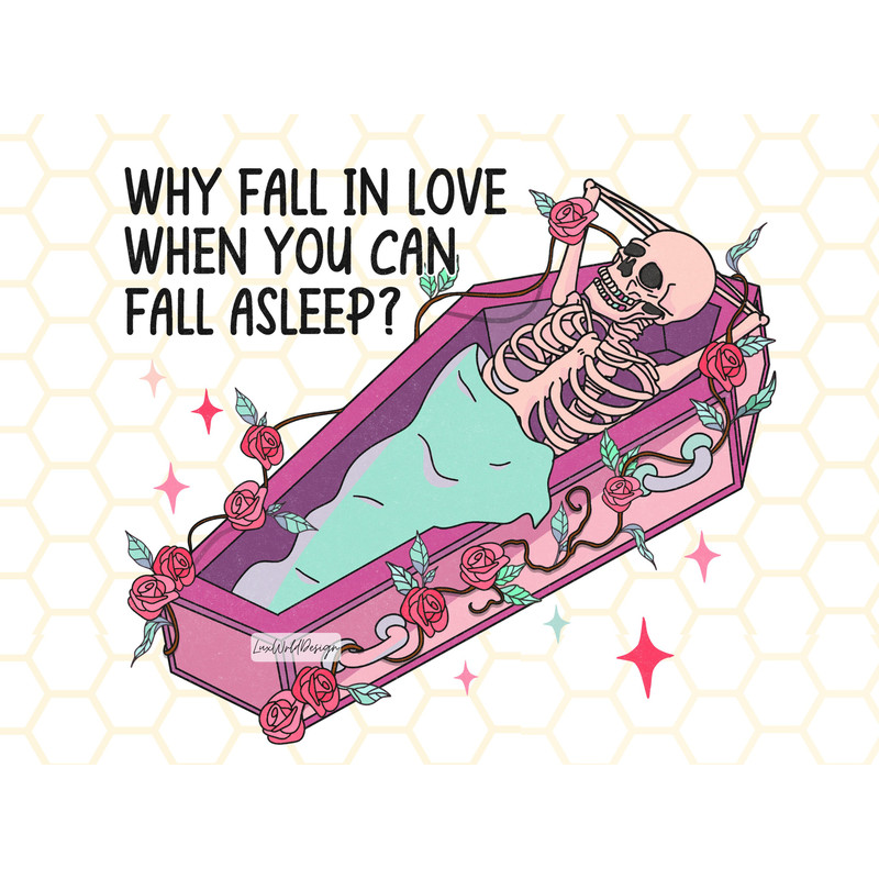 Why Fall in Love When You Can Fall Asleep PNG Funny Valentine's png Sublimation Design Digital Design Valentine png Skeleton png - 1.jpg
