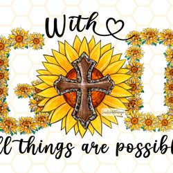 with god all things are possible png sunflower pn
