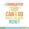 Retro Graduation Shirt Can I Go Back To Bed Now college Gift png, digital download copy.jpg