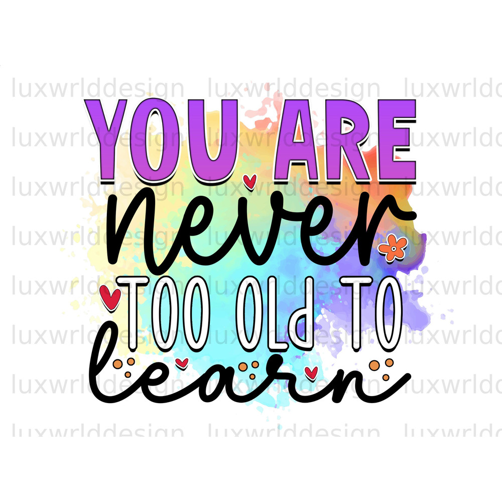 You Are Never Too Old To Learn PNG Positive Affirmations Positive Quotes Sublimation Design Digital Design Download Inspirational png - 1.jpg