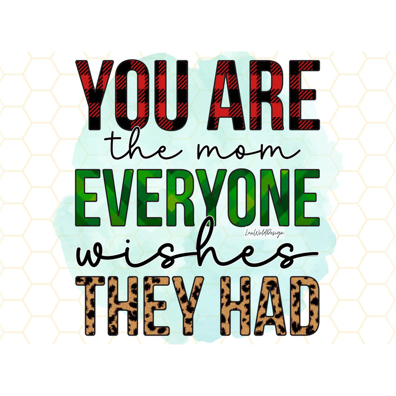 You Are the Mom Everyone Wishes They Had PNG Mom png Mother's Day png Leopard Sublimation Design Digital Design Download Mom Love - 1.jpg