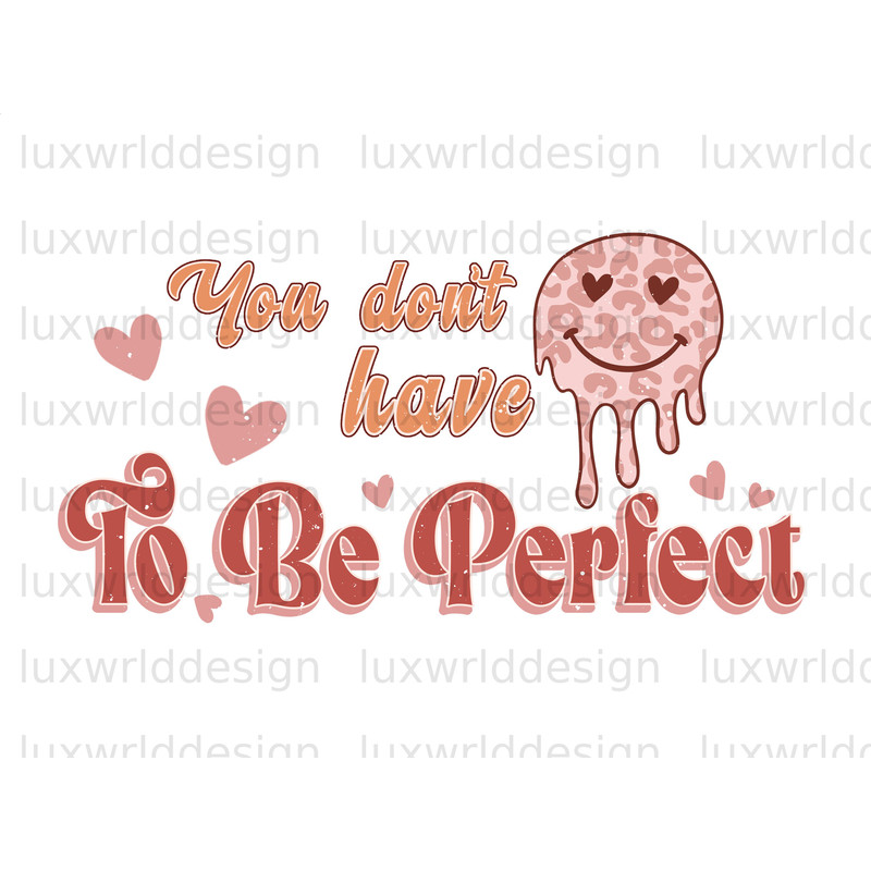 You Don't Have To Be Perfect PNG Self Love png Positive Quotes Sublimation Design Digital Design Love Yourself png Retro png - 1.jpg