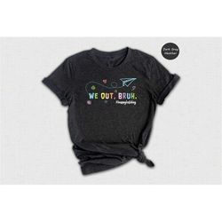 we out bruh happy last day shirt, school's out for summer tee, teacher gift, end of the year t-shirt, last day of school