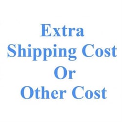 extra shipping cost or other cost