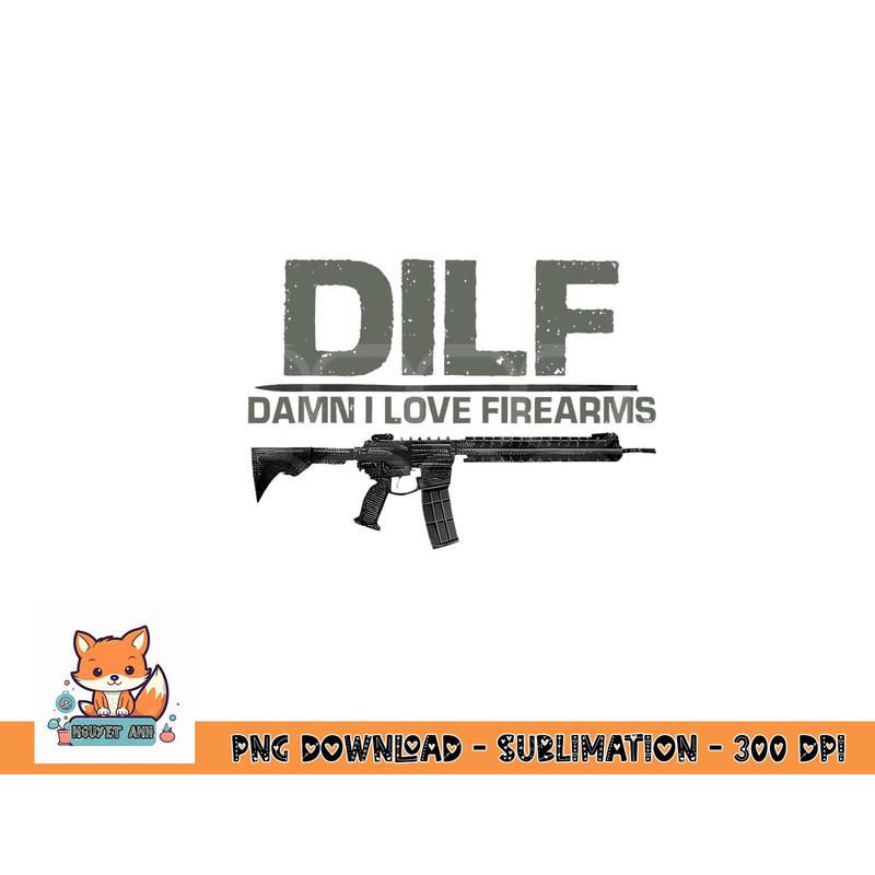 Mens DILF Damn I Love Firearms Funny png, digital download copy.jpg