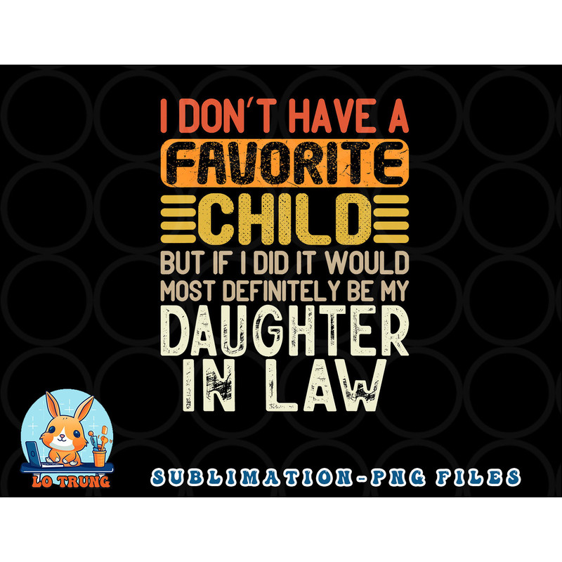 Retro Vintage I Don t Have A Favorite Child Daughter In Law png, digital download copy.jpg