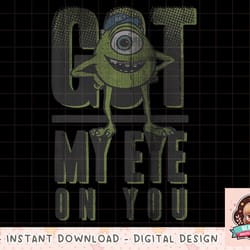 disney pixar monsters university got my eye on you png, instant download, digital print png, instant download, digital p