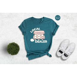 local dealer shirt, funny chicken t-shirt, chicken lover tee, chicken lady shirt, egg dealer gift, farm life apparel