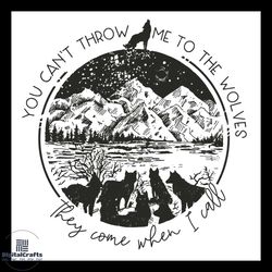 you can not throw me to the wolves they come when i call svg, quotes svg