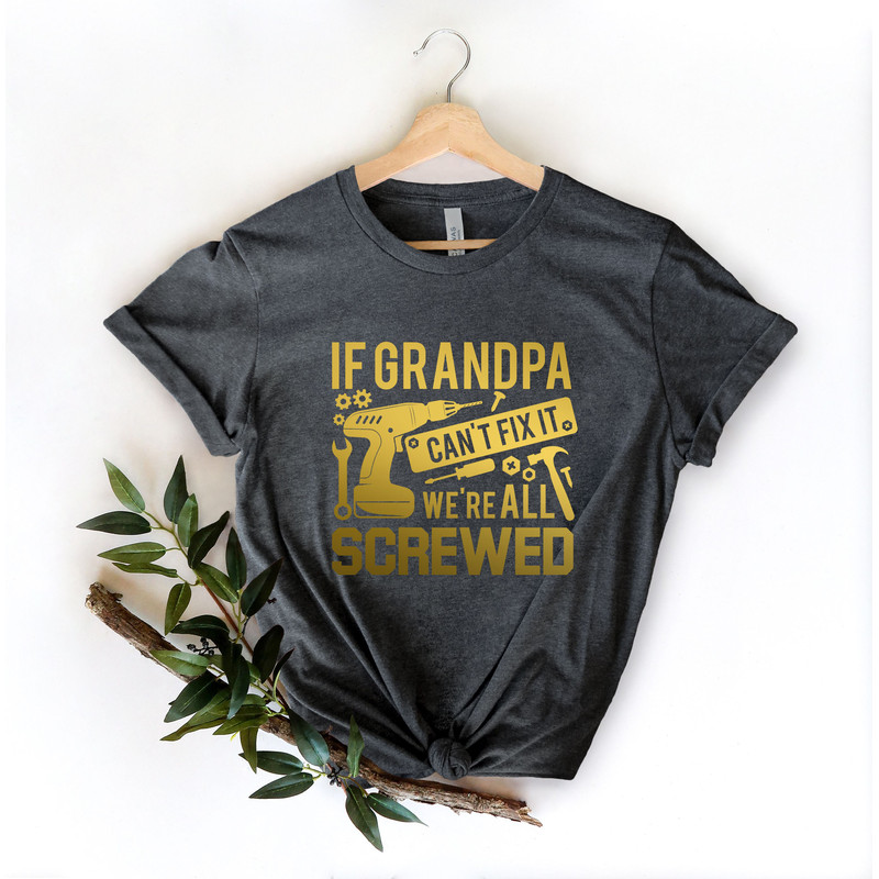 Grandpa Shirt If Grandpa Can't Fix It we are all Screwed Shirt, Grandpa T-Shirt, Gift For Grandpa, We are all Screwed, Gift for Grandpa Tee - 5.jpg