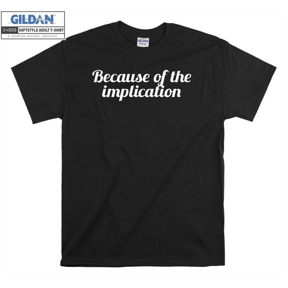 MR-1462023113240-because-of-the-implication-funny-iconic-novelty-t-shirt-hoodie-image-1.jpg