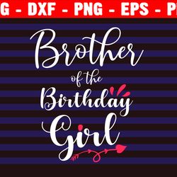 brother of the birthday girl svg, birthday girl svg, birthday svg, birthday party svg, cricut, silhouette