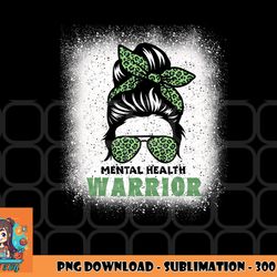 mental health warrior messy bun - mental health awareness png, digital download copy