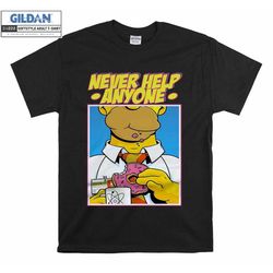 homer simpson never help anyone funny simpsons t shirt hoodie hoody t-shirt tshirt s-m-l-xl-xxl-3xl-4xl-5xl oversized me