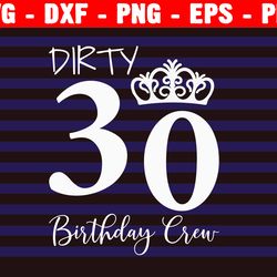 dirty 30 birthday birthday crew svg, birthday squad, birthday crew saying svg, birthday, silhouette