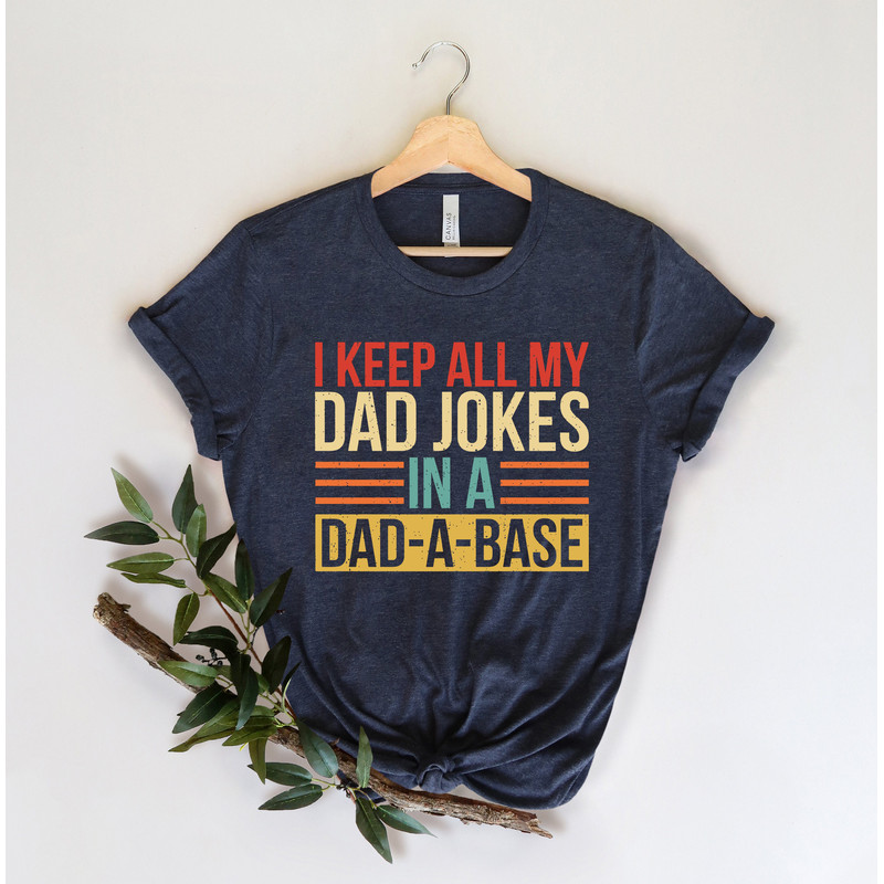 I Keep All My Dad Jokes In A Dad-a-base Shirt,New Dad Shirt,Dad Shirt,Daddy Shirt,Father's Day Shirt,Best Dad shirt,Gift for Dad - 1.jpg