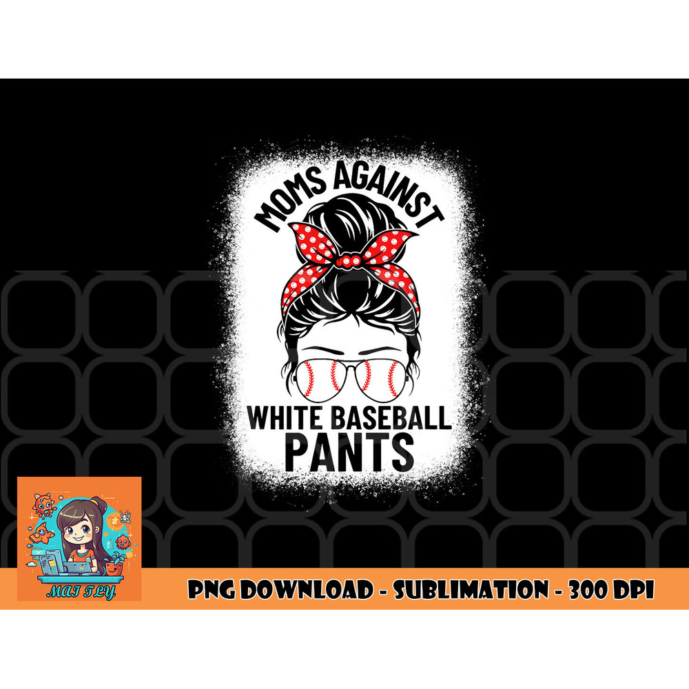 Moms Against White Baseball Pants Baseball Messy Bun Mom png, digital download copy.jpg