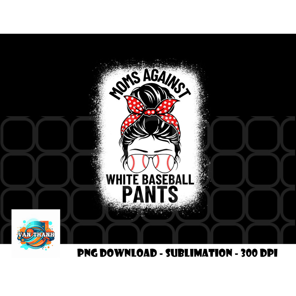 Moms Against White Baseball Pants Baseball Messy Bun Mom png, digital download copy.jpg