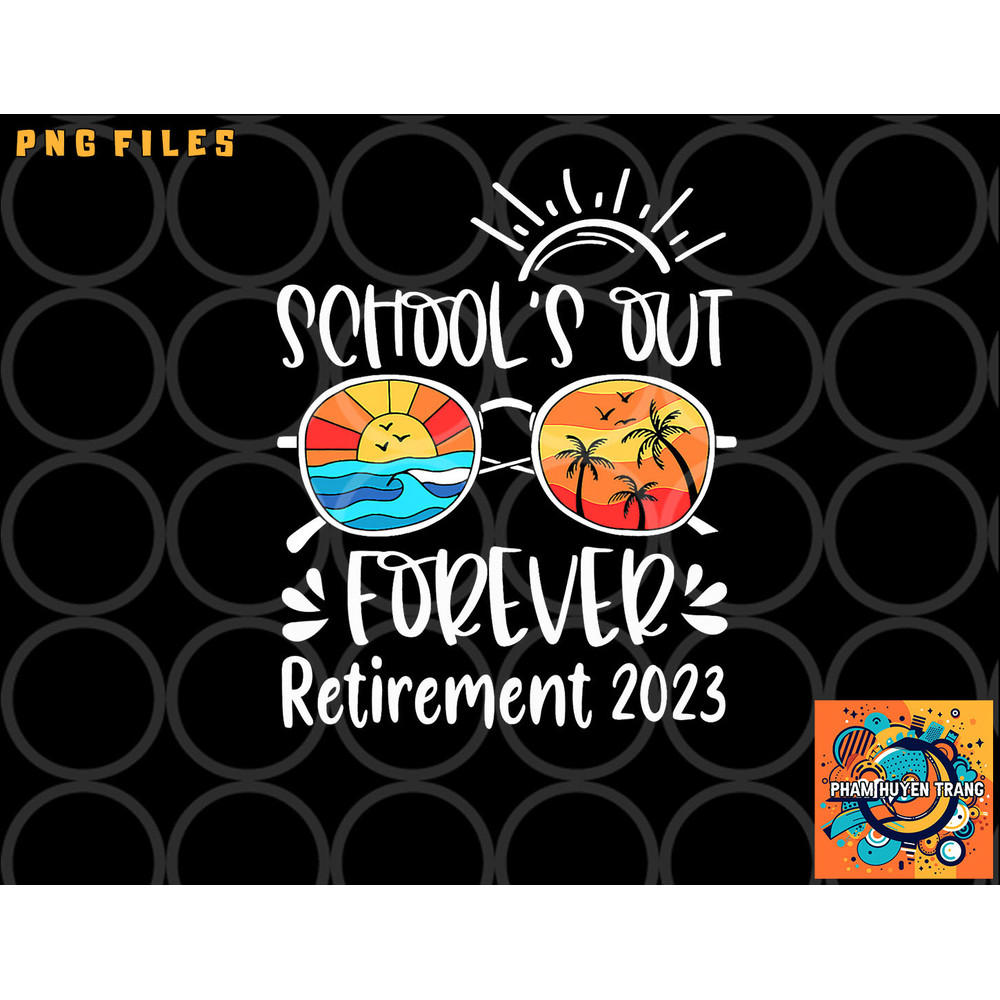 School s Out Forever Retired Teacher Retirement 2023 png, digital download copy.jpg