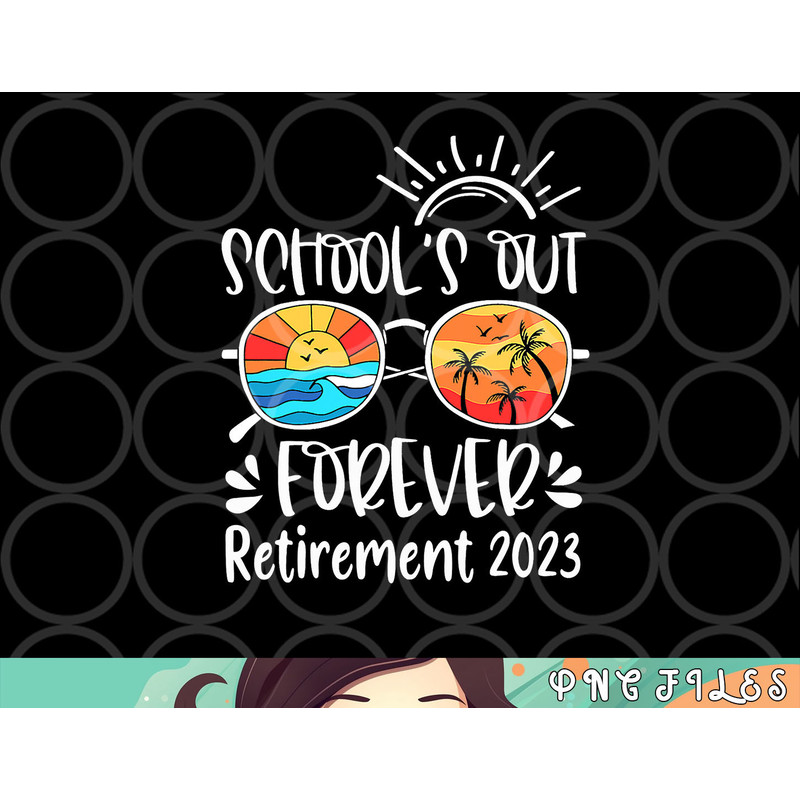 School s Out Forever Retired Teacher Retirement 2023 png, digital download copy.jpg