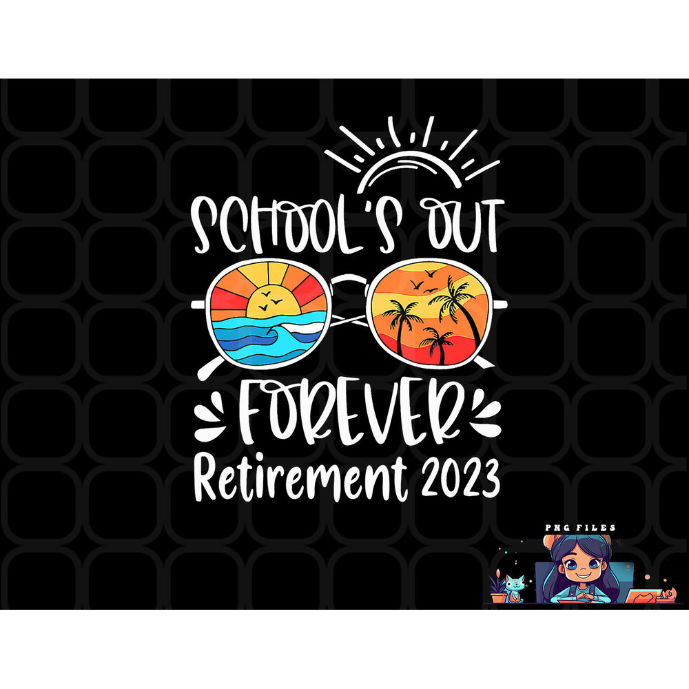 School s Out Forever Retired Teacher Retirement 2023 png, digital download copy.jpg